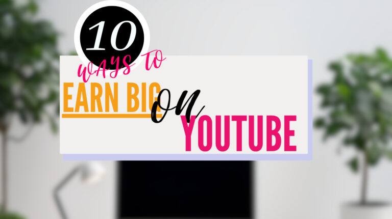 10 Proven Strategies for Earning Big on YouTube