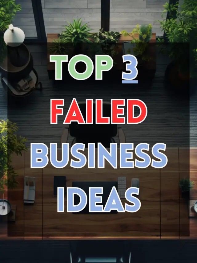 Top 3 Failed Business Ideas