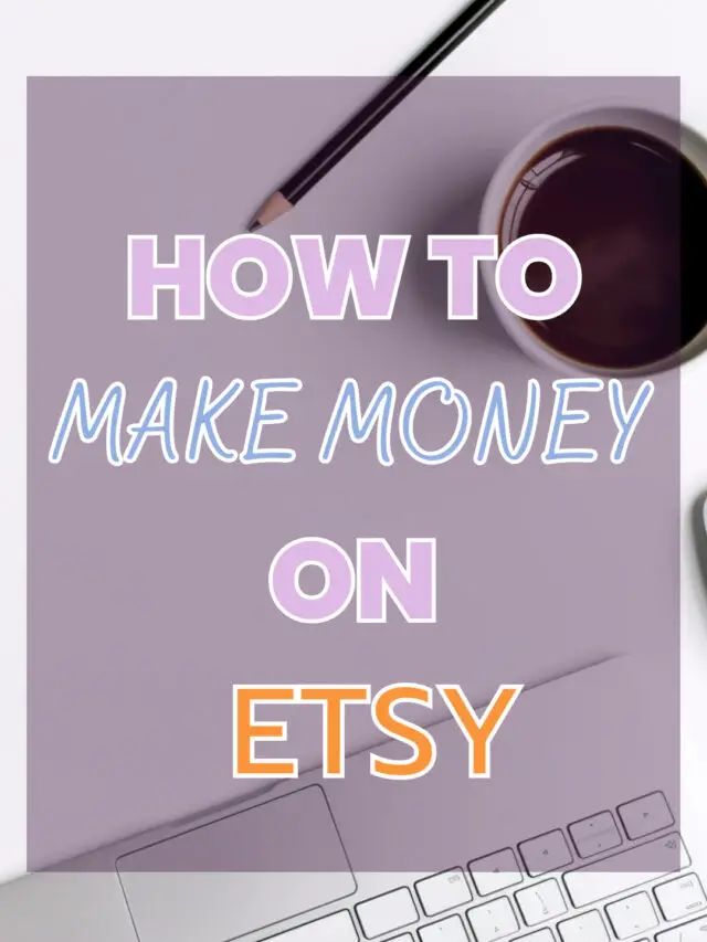 How to Make Money on Etsy: Turning Your Craft into a profitable Business