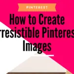 How to Create Irresistible Pinterest Images